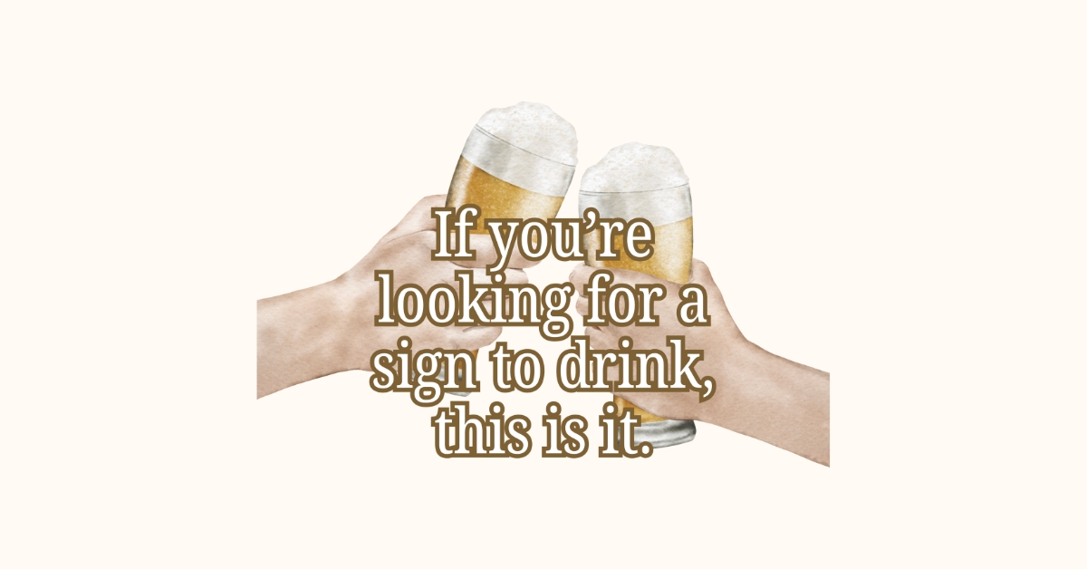 beer themed sticker with two hands clinking beer glasses with bold text “If you’re looking for a sign to drink, this is it.” A direct sticker for coolers and bar carts.