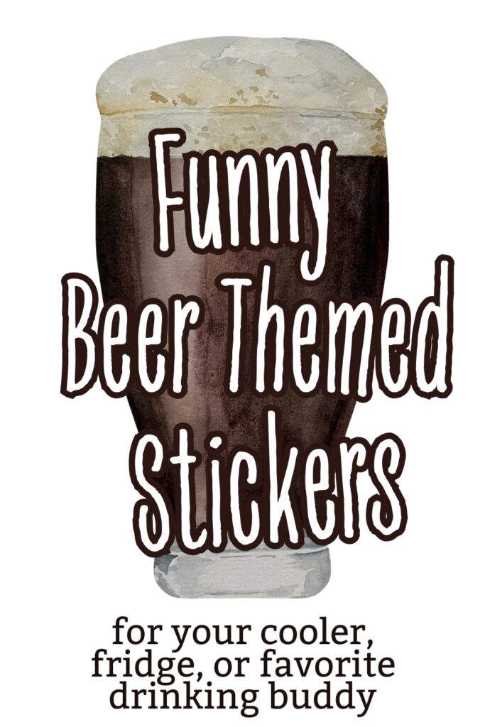 Dark beer in a pint glass with frothy head. Overlaid text reads “Funny Beer Themed Stickers” and “for your cooler, fridge, or favorite drinking buddy.” Promotional image showcasing humorous beer stickers for personal use or gifting.