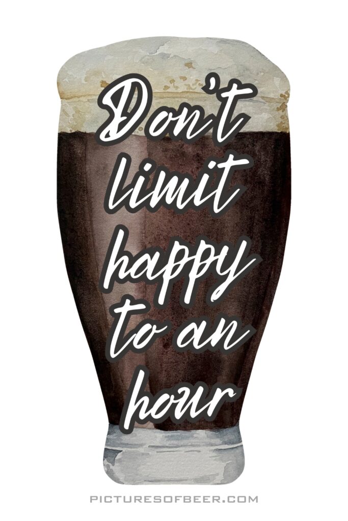 Dark beer with cursive text “Don’t limit happy to an hour.” A motivational sticker for happy hour fans and cooler décor.