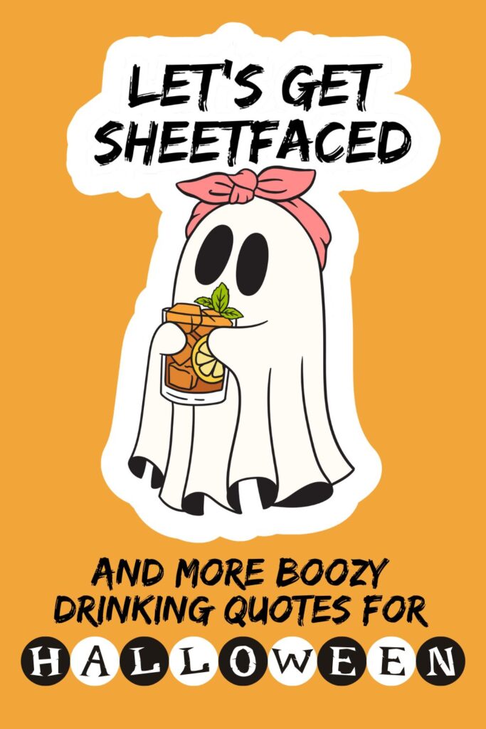 Halloween-themed illustration of a cartoon ghost with a pink bow headband holding a cocktail garnished with mint leaves and orange slices. Orange background with white border around the ghost and stylized text reading “Let’s Get Sheetfaced and More Boozy Drinking Quotes for Halloween,” with the word “Halloween” spelled in alternating black and white circles. Playful design combining ghost imagery with festive drinking culture.
