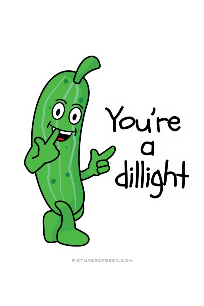 Smiling cartoon pickle pointing playfully with one hand near its mouth. Caption reads “You’re a dillight,” a pun on “delight.”