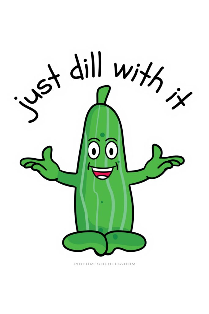 Cheerful cartoon pickle with outstretched arms and gloves. Caption reads “Just dill with it,” a pun on “deal with it.”
